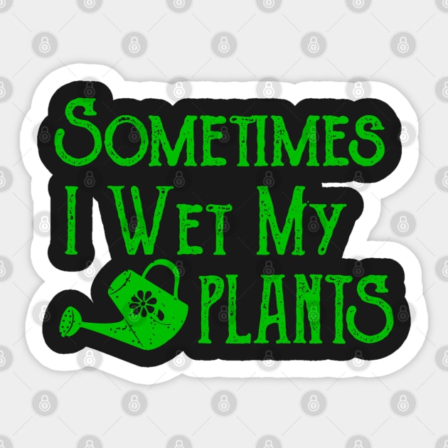 Sometimes I Wet My Plants Sticker by ahmed4411